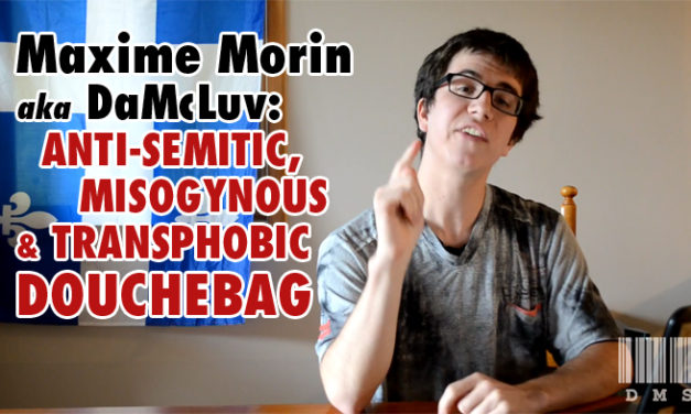 Maxime Morin (aka DMS/DaMcLuv) and His Racist Agenda