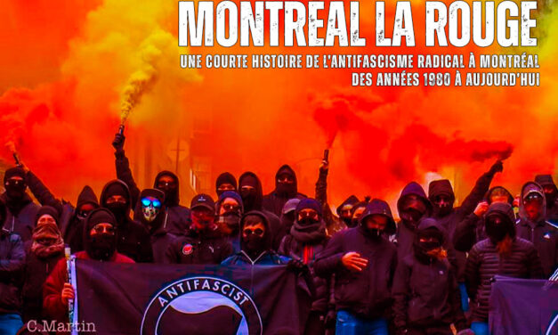 Montréal la rouge. Une courte histoire de l’antifascisme radical à Montréal, des années 1980 à aujourd’hui