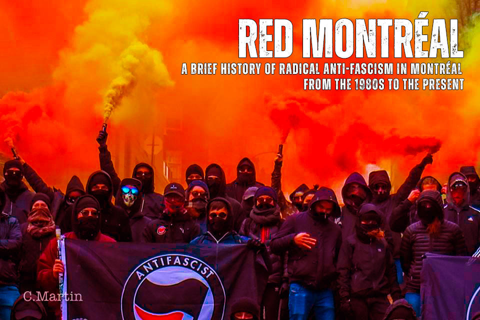 Red Montréal: A Brief History of Radical Anti-Fascism in Montréal from the 1980s to the Present